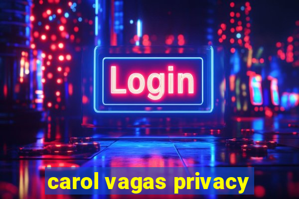 carol vagas privacy